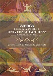 Energy the spark of life & universal goddess. A Book About Yoga and Personal Growth for Men and Women cover image