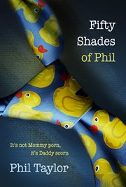 Fifty shades of phil. It's Not Mommy Porn, It's Daddy Scorn cover image