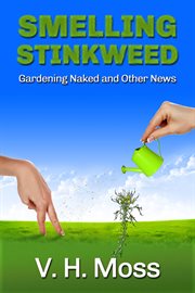 Smelling stinkweed. Gardening Naked and Other World News cover image