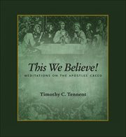 This we believe : meditations on the Apostles' Creed cover image