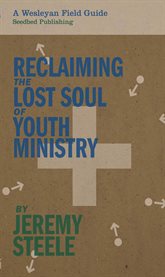 Reclaiming the lost soul of youth ministry cover image