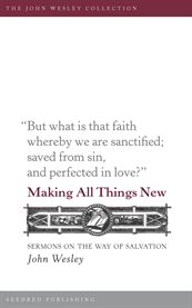 Making all things new : sermons on the way of salvation cover image