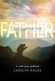 Encounter the Father : a small group guidebook cover image