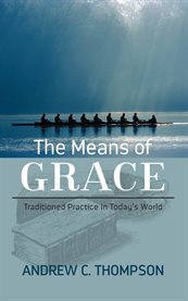 The means of grace : traditional practice in today's world cover image
