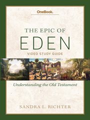 The epic of Eden 12-week video study : [understanding the Old Testament] cover image