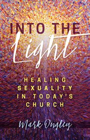 Into the light : healing sexuality in today's church cover image
