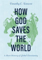 How God saves the world : a short history of global Christianity cover image