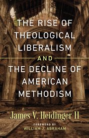 The rise of theological liberalism and the decline of American Methodism cover image
