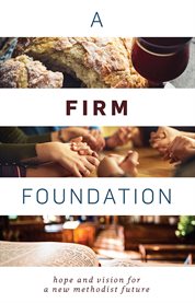 A firm foundation : hope and vision for a new Methodist future cover image