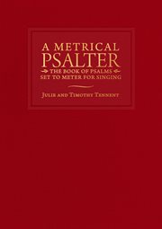 A metrical Psalter : the Book of Psalms set to meter for singing cover image