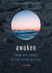 Awaken : from dry bones to the river of life cover image