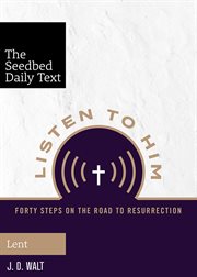 Listen to him : forty steps on the road to resurrection : Lent cover image