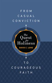 The quest for holiness-from casual conviction to courageous faith cover image