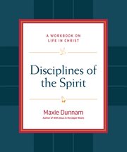 Disciplines of the Spirit : a workbook on life in Christ cover image