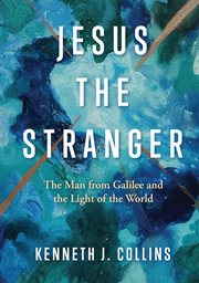 Jesus the stranger : the man from Galilee and the light of the world cover image