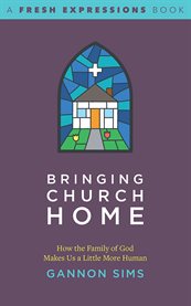 Bringing church home : how the family of God makes us a little more human cover image