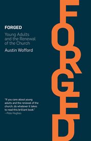 Forged : young adults and the renewal of the church cover image