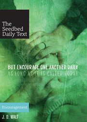 But encourage one another daily, as long as it is called today : encouragement cover image