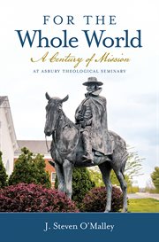 For the Whole World : A Century of Mission at Asbury Theological Seminary cover image