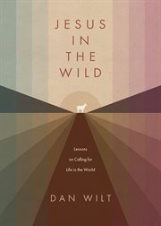 Jesus in the wild : lessons on calling for life in the world cover image