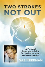 Two strokes not out. A Personal Experience Guide for Stroke Survivors and their Families cover image