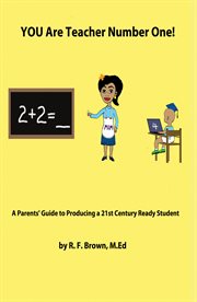 You are teacher number one!. A Parent's Guide To Producing A 21st Ready Student cover image