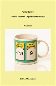 Partial Sanity: stories from the edge of mental health : a memoir cover image
