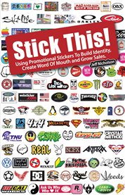 Stick this!. Using Promotional Stickers to Build Identity, Create Word-Of-Mouth and Grow Sales cover image