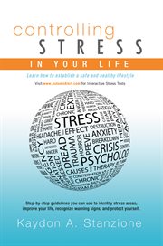 Controlling stress in your life: learn how to establish a safe and healthy lifestyle cover image