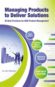 Managing products to deliver solutions. 25 Best Practices for B2B Product Management cover image