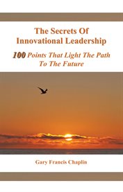 The secrets of innovational leadership. 100 Points That Light the Path to the Future cover image