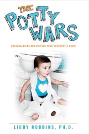 The potty wars: understanding and helping your encopretic child cover image