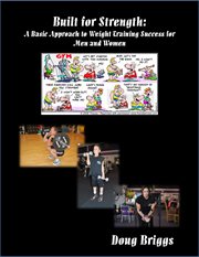 Built for Strength: a Basic Approach to Weight Training Success for Men and Women cover image