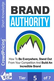 Brand Authority : how to be everywhere, stand out from your competition and build an incredible brand cover image