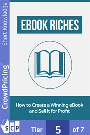 Ebook riches : how to create a winning eBook and sell it for profit cover image