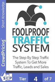 Foolproof traffic system. The Step by Step Traffic System to Get More Traffic, Leads and Sales cover image