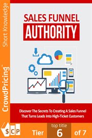 Sales funnel authority. Discover The Secrets To Creating A Sales Funnel That Turns Leads Into High-Ticket Customers! In This cover image