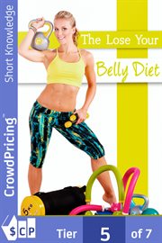 The lose your belly diet. This guide will reveal you a simple and fast way to lose belly fat! cover image
