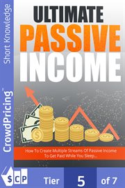 Ultimate passive income. Step-By-Step Guide Reveals How To Create Multiple Passive Income Streams And Make Money While You Sl cover image