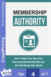 Membership authority. Discover The Steps On How To Start Your Very Own Recurring Membership Site And Get Paid Month After cover image