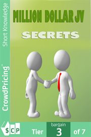 Million dollar jv secrets. Secrets Of Getting Free Traffic, Free Money And Free Customers! cover image