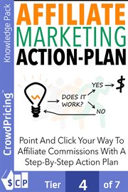 Affiliate marketing action plan. Build and bulletproof your affiliate marketing business, and learn what it takes to become a 6-figur cover image