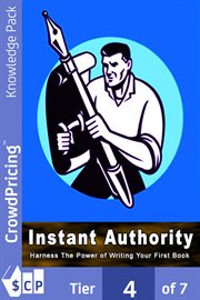 Instant authority. The Secret of Instant Authority Revealed ... Learn How to Write a Book That Will instantly Establish cover image