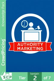 Authority marketing. Learn exactly how to maximize your time and build a community online with proven strategies cover image