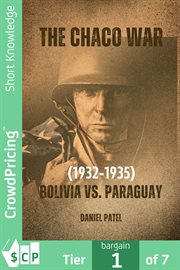 The Chaco War (1932 : 1935). Bolivia vs. Paraguay cover image