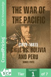 The War of the Pacific (1879 : 1883). Chile vs. Bolivia and Peru cover image