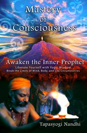 Mastery of consciousness: awaken the inner prophet. Liberate Yourself with Yogic Wisdom cover image