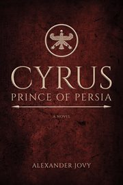 Cyrus, Prince of Persia : a novel cover image