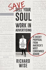 Save your soul : work in advertising! : a cheeky proposal from America's most condemned adman cover image