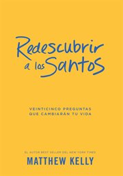 Redescubrir a los santos. Veinticinco Preguntas Que Cambiarǹ Tu Vida (Rediscover the Saints Spanish) cover image